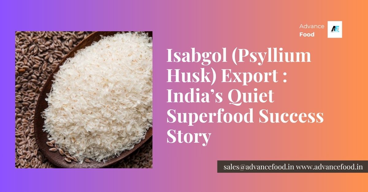 Isabgol (Psyllium Husk) Export : India’s Quiet Superfood Success Story